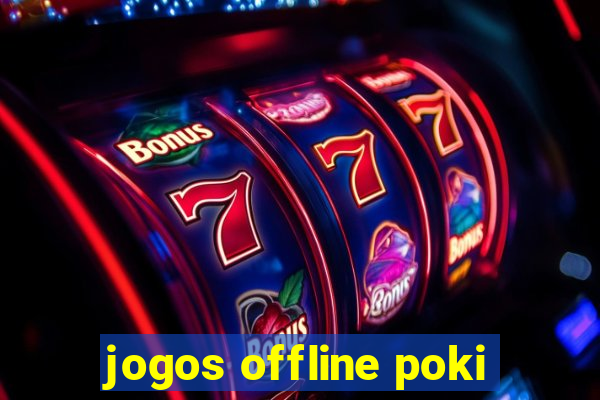 jogos offline poki